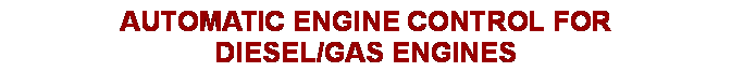 Text Box: AUTOMATIC ENGINE CONTROL FORDIESEL/GAS ENGINES