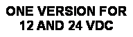 Text Box: ONE VERSION FOR 12 AND 24 VDC