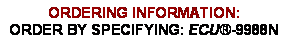 Text Box: ORDERING INFORMATION:ORDER BY SPECIFYING: ECU-9988N